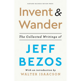 Invent And Wander: The Collected Writings Of Jeff Bezos - The English Bookshop